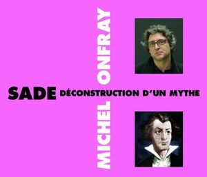 Sade Deconstruction D'Un Mythe , Michel Onfray