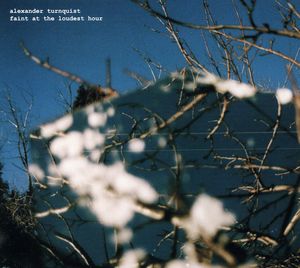 Faint at the Loudest Hour , Alexander Turnquist