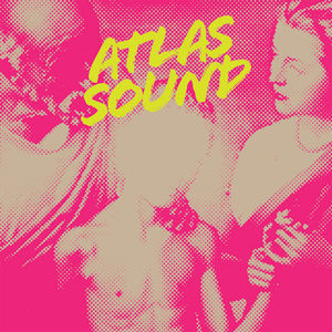 Let The Blind Lead Those Who Can See But Cannot Feel , Atlas Sound