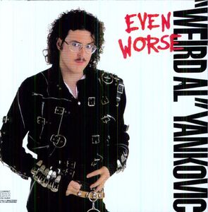 Even Worse , Weird Al Yankovic