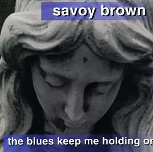 Blues Keep Me Holding on , Savoy Brown