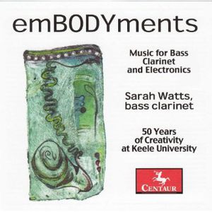 Embodyments: Music for Bass Clarinet & Electronics , Sarah Watts