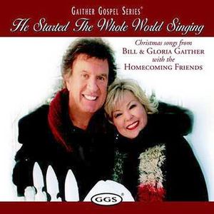 He Started the Whole World , Bill & Gloria Gaither