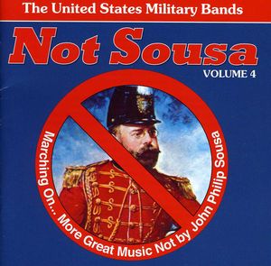 Not Sousa & Marching on 4 , United States Military Bands