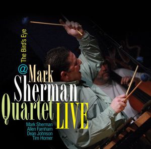 Mark Sherman Quartet Live at the Birds Eye , Mark Sherman