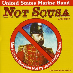 Not Sousa, Vol. 2 , United States Marine Band