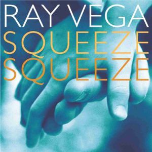 Squeeze Squeeze , Ray Vega