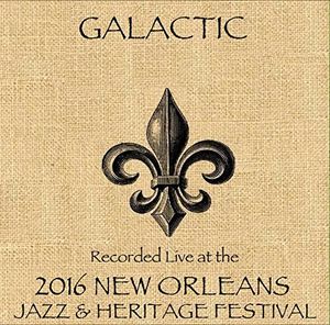 Live at JazzFest 2016 , Galactic