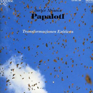 Papalotl: Transformaciones Exoticas , Javier Alvarez