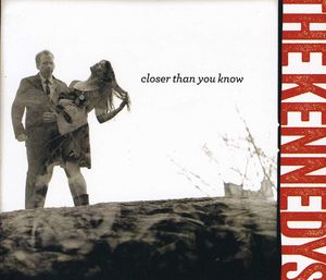 Closer Than You Know , The Kennedys