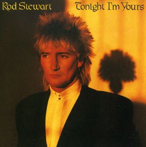 Tonight I'm Yours , Rod Stewart
