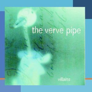 Villains , The Verve Pipe