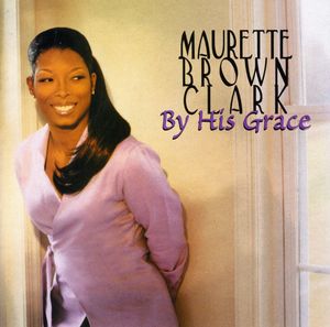 By His Grace , Maurette Brown Clark