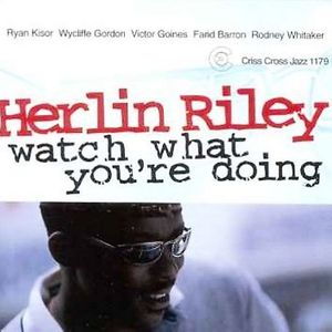 Watch What You're Doing , Herlin Riley