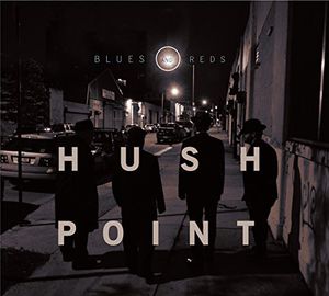 Blues & Reds , Hush Point