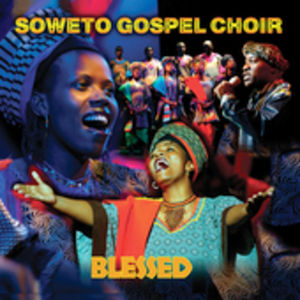 Blessed , The Soweto Gospel Choir
