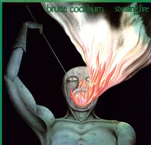 Stealing Fire , Bruce Cockburn