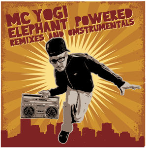 Elephant Powered Remixes & Omstrumentals , MC Yogi