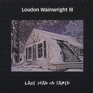 The Last Man On Earth , Loudon Wainwright III