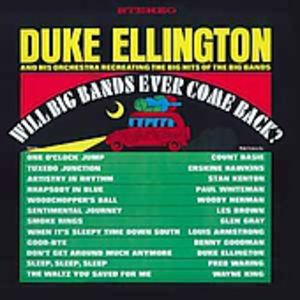 Will Big Bands Ever Come Back? , Duke Ellington