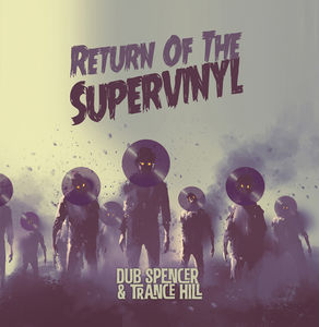 Return Of The Supervinyl , Dub Spencer & Trance Hill