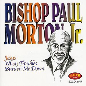 Jesus When Troubles Burden Me Down , Bishop Paul S. Morton, Sr.