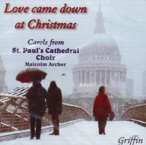 Love Came Down Christmas: Carols St Paul Cathedral , St. Paul's Cathedral Choir, London