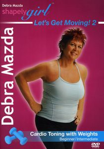 Shapely Girl: Let's Get Moving: Volume 2: Cardio Toning With Weights , Debra Mazda