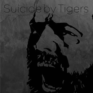 Suicide By Tigers , Suicide By Tigers