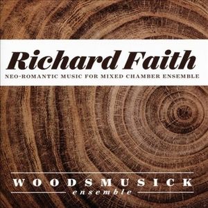 Richard Faith: Neo-romantic Works for Mixed Chamber Ensemble