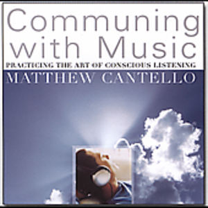 Communing With Music: Practicing The Art Of Conscious Listening , Matthew Cantello