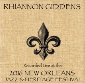 Rhiannon Giddens Live At Jazzfest 2016 , Rhiannon Giddens