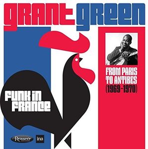 Funk In France: From Paris To Antibes (1969-1970) , Grant Green