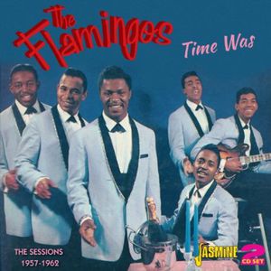 Time Was: Sessions 1957-62 [Import] , The Flamingos