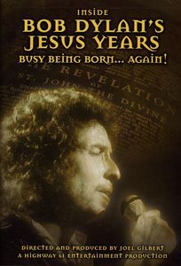 Inside Bob Dylan's Jesus Years: Busy Being Born...Again , Bob Dylan