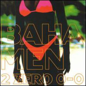 2 Zero 0-0 , Baha Men