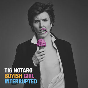 Boyish Girl Interrupted , Tig Notaro