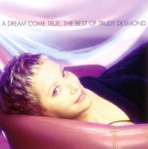 A Dream Come True: The Best Of Trudy Desmond , Trudy Desmond
