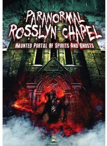 Paranormal Rosslyn Chapel: Haunted Portal of Spirits and Ghosts