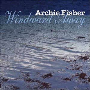 Windward Away , Archie Fisher