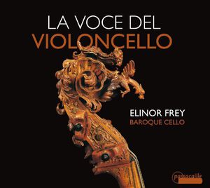 Voce Del Violoncello: Solo Works of First Italian , Elinor Frey