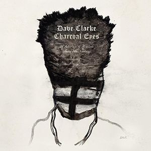 Charcoal Eyes: Selection Of Remixes From Amsterdam , Dave Clarke