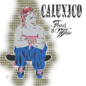 Feast of Wire , Calexico
