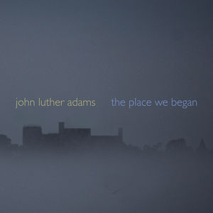 Place We Began , John Luther Adams
