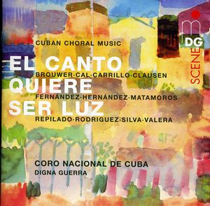 Canto Quiere Ser Luz / Cuban Choral Music , Digna Guerra