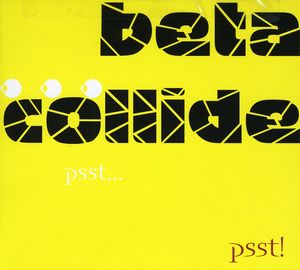 PSST PSST , Beta Collide