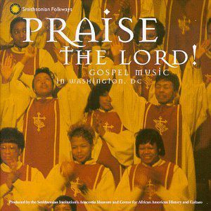 Praise the Lord: Gospel Music in Washington D.C -  Smithsonian Folkways Recordings