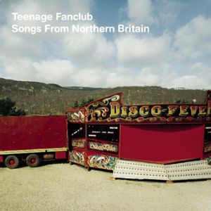 Songs from Northern Britain , Teenage Fanclub