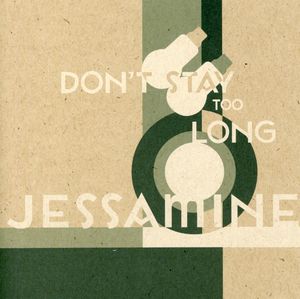Don't Stay to Long , Jessamine
