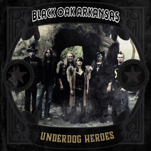 Underdog Heroes , Black Oak Arkansas